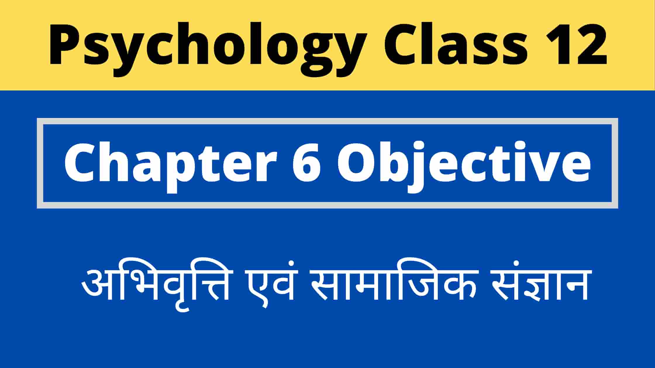 Psychology Class 12 Chapter 6